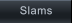 Slams         Slams