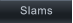 Slams         Slams