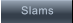 Slams         Slams