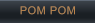 POM POM         POM POM