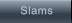 Slams         Slams
